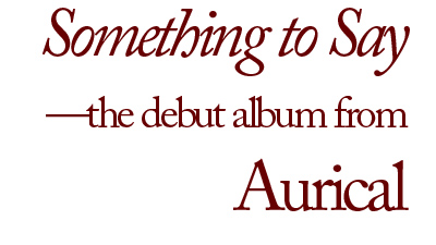 Something to Say--the Debut Album from Aurical